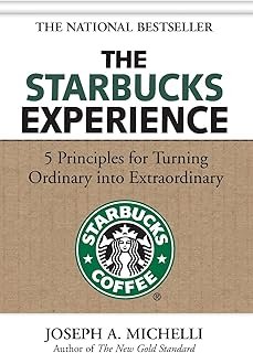 The Starbucks Experience: 5 Principles for Turning Ordinary Into Extraordinary