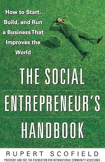 The Social Entrepreneur's Handbook: How to Start, Build, and Run a Business That Improves the World
