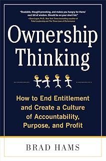 Ownership Thinking: How to End Entitlement and Create a Culture of Accountability, Purpose, and Profit