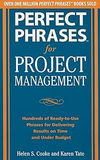 Perfect Phrases for Project Management: Hundreds of Ready-to-Use Phrases for Delivering Results on Time and Under Budget