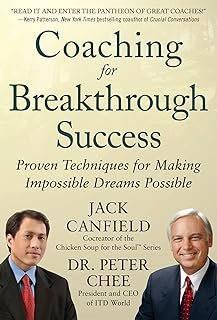 Coaching for Breakthrough Success: Proven Techniques for Making Impossible Dreams Possible: Proven Techniques for Making I...