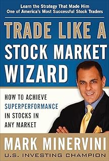 Trade Like a Stock Market Wizard: How to Achieve Superperformance in Stocks in Any Market