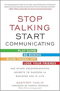 Stop Talking, Start Communicating: Counterintuitive Secrets to Success in Business and in Life, with a foreword by Martha ...