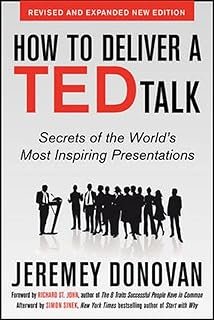How to Deliver a Ted Talk: Secrets of the World's Most Inspiring Presentations, revised and expanded new edition, with a f...