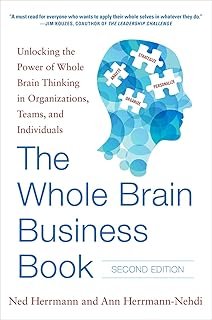 The Whole Brain Business Book, Second Edition: Unlocking the Power of Whole Brain Thinking in Organizations, Teams, and In...