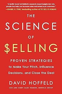The Science of Selling: Proven Strategies to Make Your Pitch, Influence Decisions, and Close the Deal