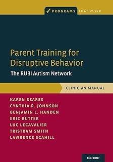 Parent Training for Disruptive Behavior: The RUBI Autism Network, Clinician Manual (Programs That Work)