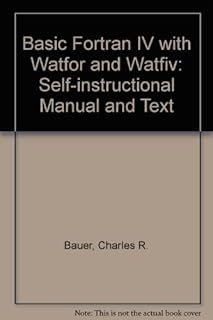 Basic Fortran IV with Watfor and Watfiv: Self-instructional Manual and Text