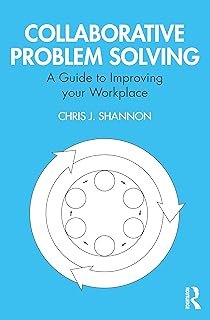 Collaborative Problem Solving: A Guide to Improving your Workplace
