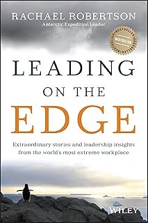 Leading on the Edge: Extraordinary Stories and Leadership Insights from The World's Most Extreme Workplace