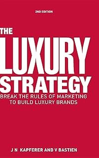 The Luxury Strategy: Break the Rules of Marketing to Build Luxury Brands