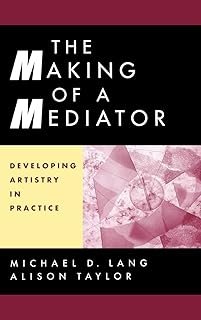 The Making of a Mediator: Developing Artistry in Practice