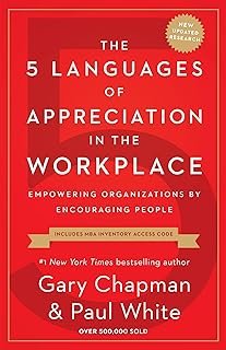 The 5 Languages of Appreciation in the Workplace: Empowering Organizations by Encouraging People