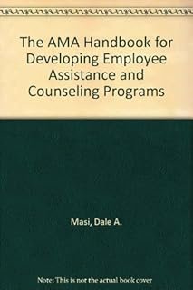 The AMA Handbook for Developing Employee Assistance and Counseling Programs