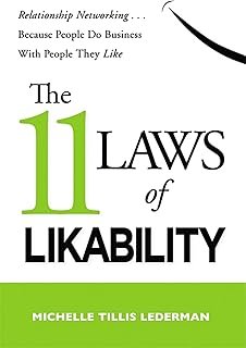The 11 Laws Of Likability: Relationship Networking... Because People Do Business With People They Like
