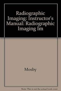 Instructor's Manual to Accompany Mosby's Radiographic Instructional Series: Radiographic Imaging