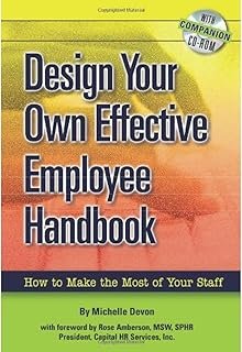 Design Your Own Effective Employee Handbook: How to Make the Most of Your Staff