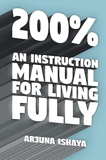 200% – An Instruction Manual for Living Fully
