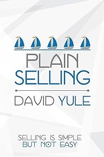 Plain Selling: Selling is Simple But Not Easy