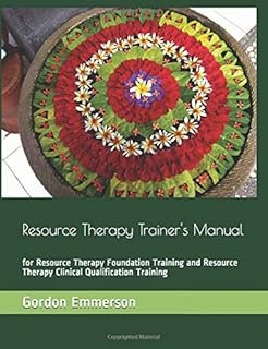 Resource Therapy Trainer's Manual: for Resource Therapy Foundation Training and Resource Therapy Clinical Qualification Tr...