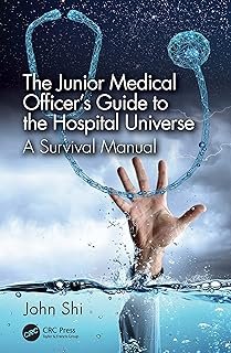 The Junior Medical Officer's Guide to the Hospital Universe: A Survival Manual