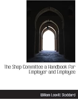 The Shop Committee a Handbook for Employer and Employee