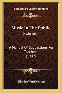 Music In The Public Schools: A Manual Of Suggestions For Teachers (1909)