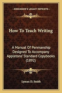 How To Teach Writing: A Manual Of Penmanship Designed To Accompany Appletons' Standard Copybooks (1892)