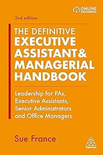The Definitive Executive Assistant & Managerial Handbook: Leadership for PAs, Executive Assistants, Senior Administrators ...