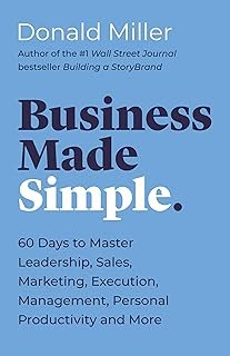 Business Made Simple: 60 Days To Master Leadership, Sales, Marketing, Execution And More