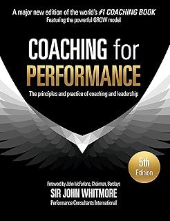 Coaching for Performance: The Principles and Practices of Coaching and Leadership