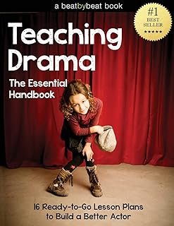 Teaching Drama: The Essential Handbook: 16 Ready-to-Go Lesson Plans to Build a Better Actor