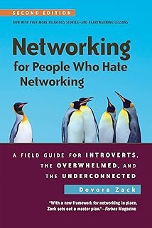 Networking For People Who Hate Networking, Second Edition: A Field Guide for Introverts, the Overwhelmed, and the Undercon...
