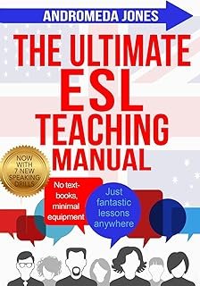 The Ultimate ESL Teaching Manual: No textbooks, minimal equipment just fantastic lessons anywhere: 1