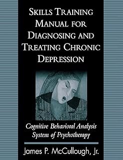 Skills Training Manual for Diagnosing and Treating Chronic Depression: Cognitive Behavioral Analysis System of Psychotherapy