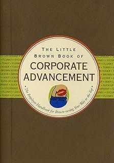 The Little Brown Book of Corporate Advancement: The Employee Handbook for Brown-Nosing Your Way to the Top