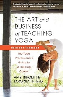 Art And Business Of Teaching Yoga (Revised), The: The Yoga Professional's Guide to a Fulfilling Career