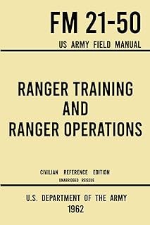 Ranger Training and Ranger Operations - FM 21-50 US Army Field Manual (1962 Civilian Reference Edition): Unabridged Histor...