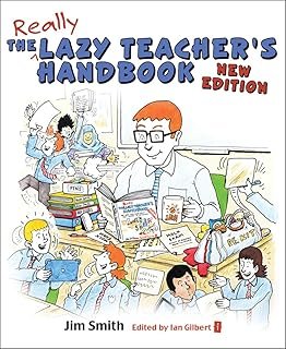 The Lazy Teacher's Handbook: How Your Students Learn More When You Teach Less
