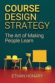 Course Design Strategy: The Art of Making People Learn