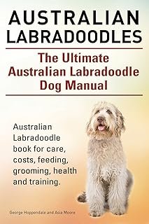 Australian Labradoodles. The Ultimate Australian Labradoodle Dog Manual. Australian Labradoodle book for care, costs, feed...