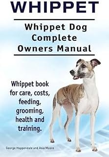 Whippet. Whippet Dog Complete Owners Manual. Whippet book for care, costs, feeding, grooming, health and training.