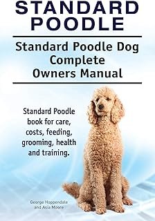 Standard Poodle. Standard Poodle Dog Complete Owners Manual. Standard Poodle book for care, costs, feeding, grooming, heal...