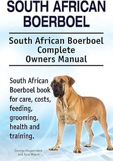 South African Boerboel. South African Boerboel Complete Owners Manual. South African Boerboel book for care, costs, feedin...