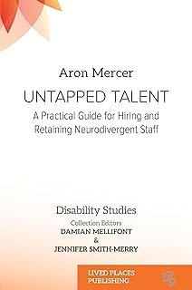 Untapped Talent: A Practical Guide for Hiring and Retaining Neurodivergent Staff