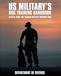 U.S. Military's Dog Training Handbook: Official Guide for Training Military Working Dogs