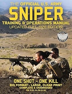 The Official US Army Sniper Training and Operations Manual: Full Size Edition: The Most Authoritative & Comprehensive Lon...