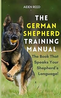 The German Shepherd Training Manual: The Book that Speaks Your Shepherd's Language!