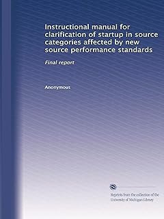 Instructional manual for clarification of startup in source categories affected by new source performance standards: Final...