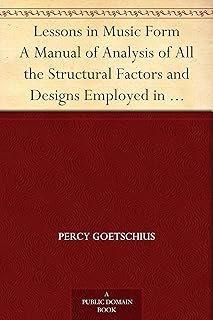 Lessons in Music Form A Manual of Analysis of All the Structural Factors and Designs Employed in Musical Composition